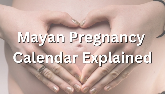 Mayan Pregnancy Calendar Explained