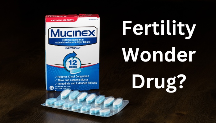 Mucinex Fertility Wonder Drug?